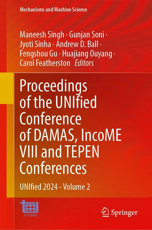Proceedings of the UNIfied Conference of DAMAS, IncoME VIII and TEPEN Conferences: UNIfied 2024–Volume 2: 185 (Mechanisms and Machine Science, 185)