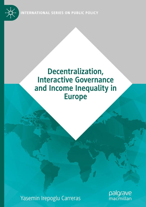 Decentralization, Interactive Governance and Income Inequality in Europe (International Series on Public Policy)