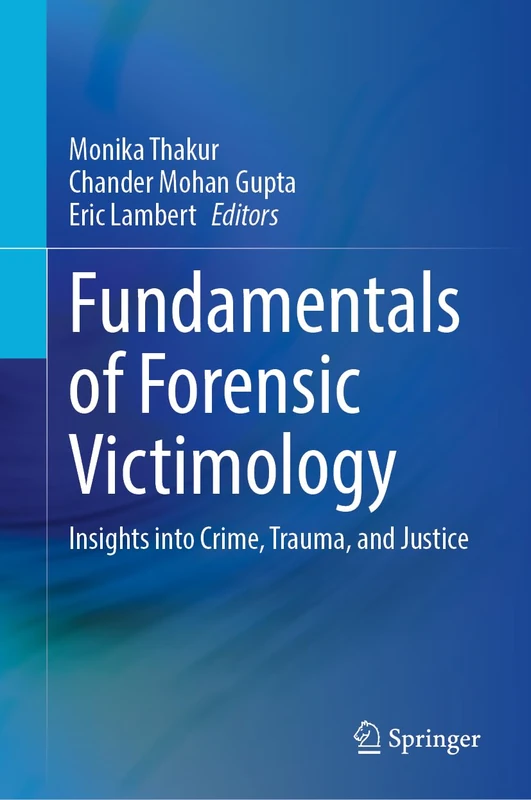 Fundamentals of Forensic Victimology: Insights into Crime, Trauma, and Justice