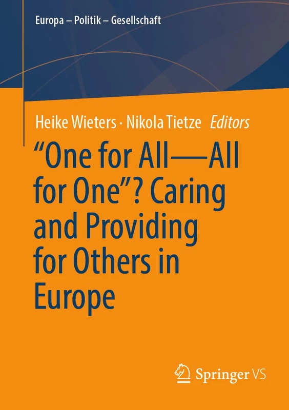 "One for All―All for One”? Caring and Providing for Others in Europe (Europa – Politik – Gesellschaft)