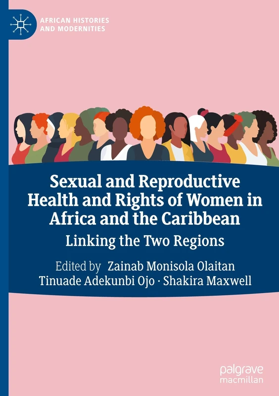 Sexual and Reproductive Health and Rights of Women in Africa and the Caribbean: Linking the Two Regions (African Histories and Modernities)