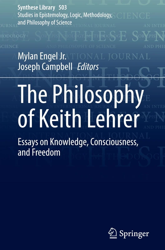 The Philosophy of Keith Lehrer: Essays on Knowledge, Consciousness, and Freedom: 503 (Synthese Library, 503)