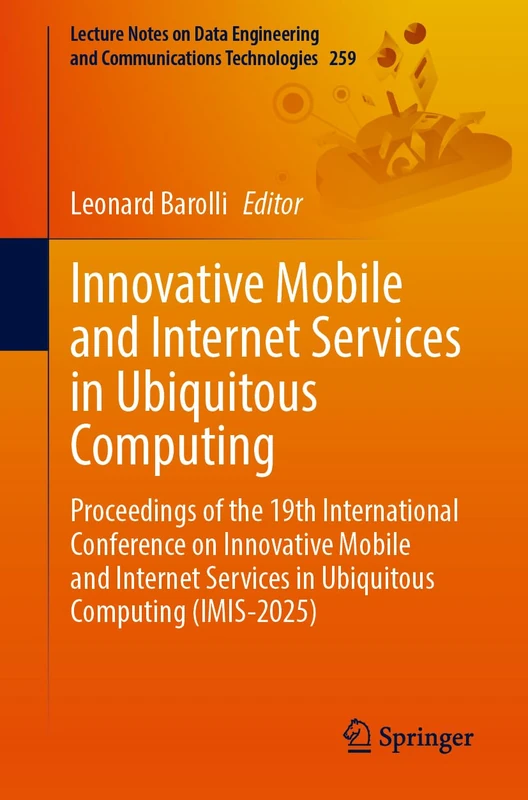 Innovative Mobile and Internet Services in Ubiquitous Computing: Proceedings of the 19th International Conference on Innovative Mobile and Internet ... and Communications Technologies, 259)