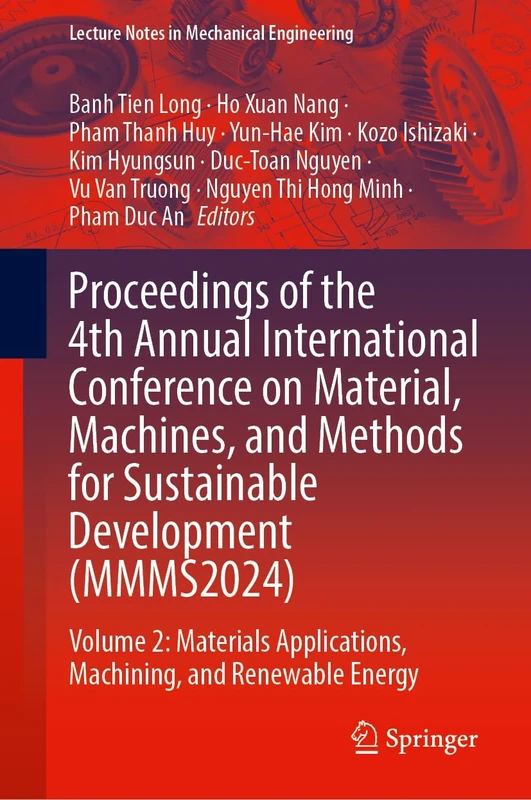 Proceedings of the 4th Annual International Conference on Material, Machines, and Methods for Sustainable Development (MMMS2024): Volume 2: Materials ... (Lecture Notes in Mechanical Engineering)