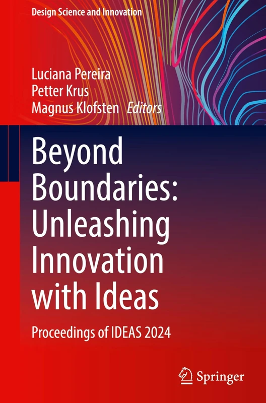 Beyond Boundaries: Unleashing Innovation with Ideas: Proceedings of IDEAS 2024 (Design Science and Innovation)