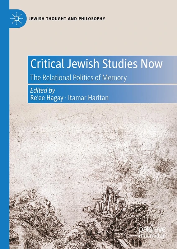 Critical Jewish Studies Now: The Relational Politics of Memory (Jewish Thought and Philosophy)