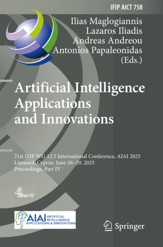 Artificial Intelligence Applications and Innovations: 21st IFIP WG 12.5 International Conference, AIAI 2025, Limassol, Cyprus, June 26–29, 2025, ... in Information and Communication Technology)