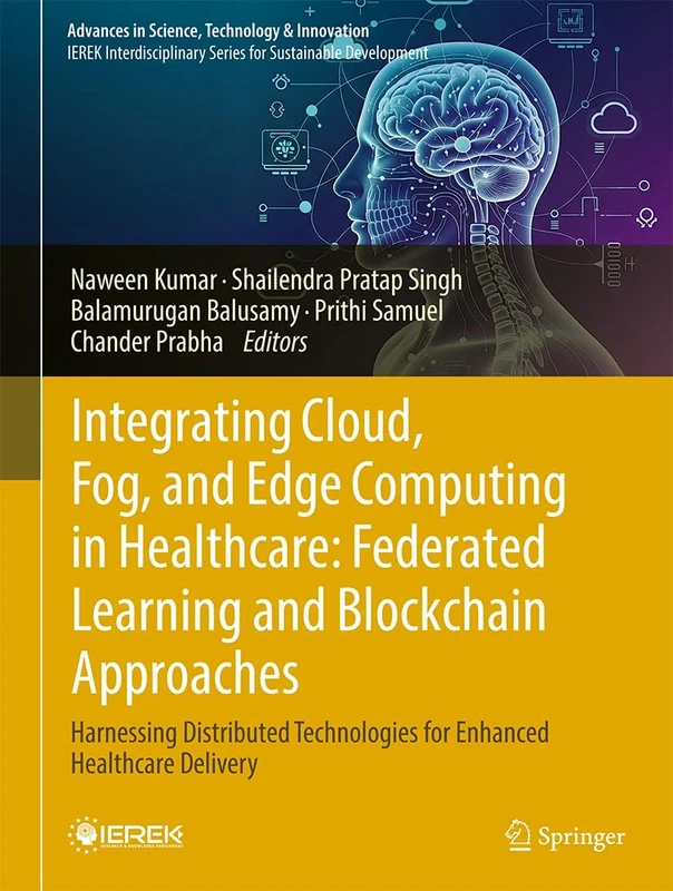 Integrating Cloud, Fog, and Edge Computing in Healthcare: Federated Learning and Blockchain Approaches: Harnessing Distributed Technologies for ... in Science, Technology & Innovation)