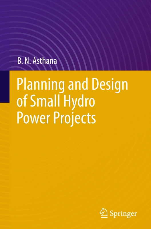 Planning and Design of Small Hydro Power Projects