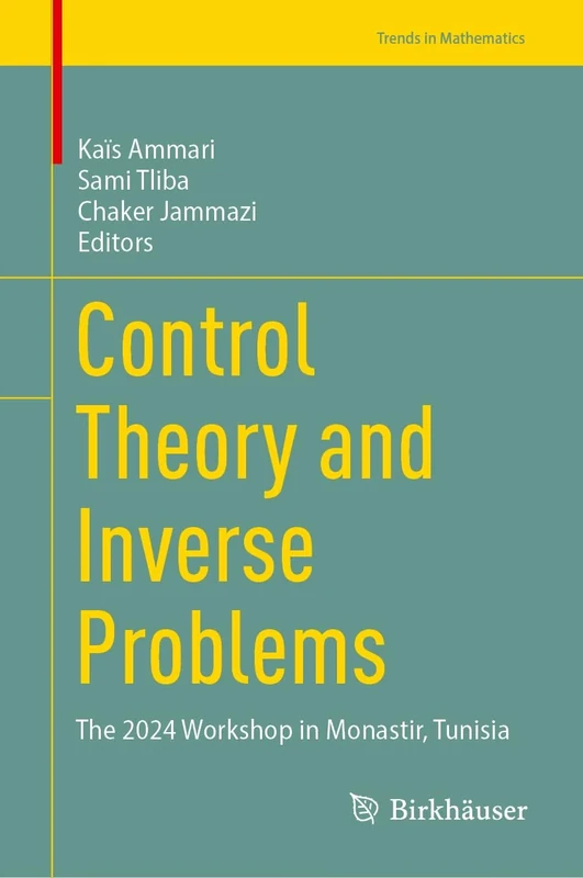 Control Theory and Inverse Problems: The 2024 Workshop in Monastir, Tunisia (Trends in Mathematics)
