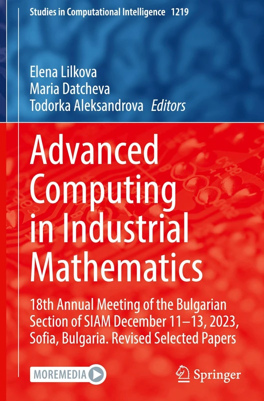 Advanced Computing in Industrial Mathematics: 18th Annual Meeting of the Bulgarian Section of SIAM December 11-13, 2023, Sofia, Bulgaria. Revised ... (Studies in Computational Intelligence, 1219)