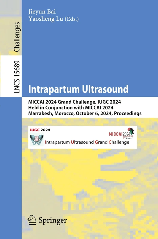 Intrapartum Ultrasound: MICCAI 2024 Grand Challenge, IUGC 2024, Held in Conjunction with MICCAI 2024, Marrakesh, Morocco, October 6, 2024, Proceedings