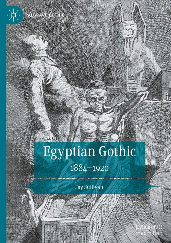 Egyptian Gothic: 1884–1920 (Palgrave Gothic)