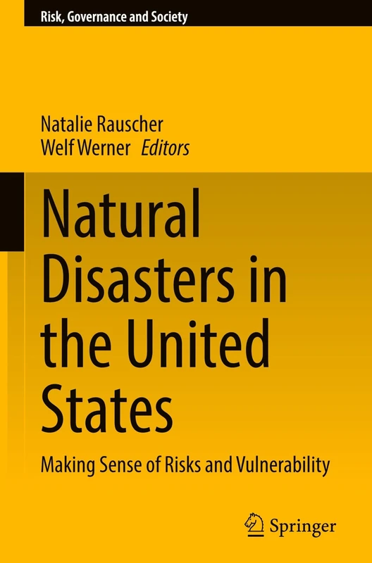 Natural Disasters in the United States: Making Sense of Risks and Vulnerability: 22 (Risk, Governance and Society, 22)
