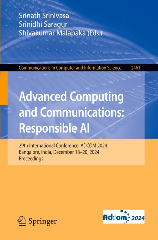 Advanced Computing and Communications: Responsible AI: 29th International Conference, ADCOM 2024, Bangalore, India, December 18–20, 2024, Proceedings: ... in Computer and Information Science, 2461)