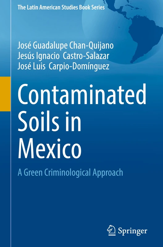 Contaminated Soils in Mexico: A Green Criminological Approach (The Latin American Studies Book Series)