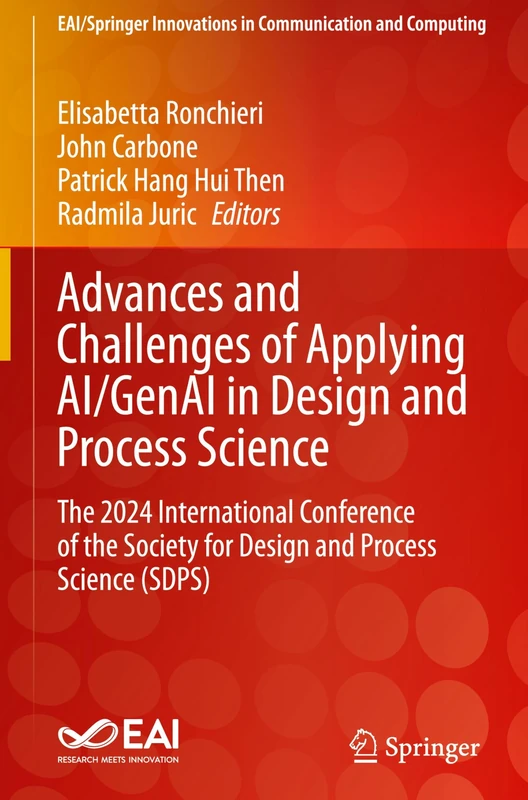 Advances and Challenges of Applying AI/GenAI in Design and Process Science: The 2024 International Conference of the Society for Design and Process ... Innovations in Communication and Computing)