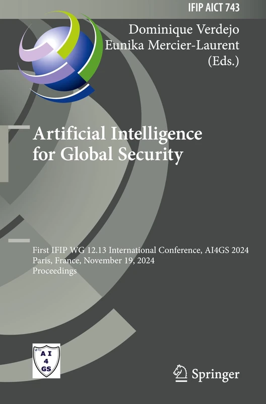 Artificial Intelligence for Global Security: First IFIP WG 12.13 International Conference, AI4GS 2024, Paris, France, November 19, 2024, Proceedings: ... and Communication Technology, 743)
