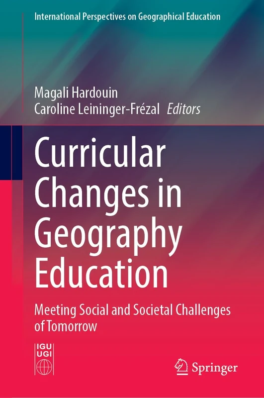 Curricular Changes in Geography Education: Meeting Social and Societal Challenges of Tomorrow (International Perspectives on Geographical Education)