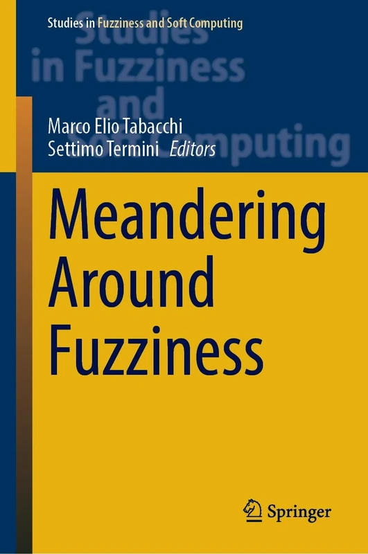 Meandering Around Fuzziness: 437 (Studies in Fuzziness and Soft Computing, 437)
