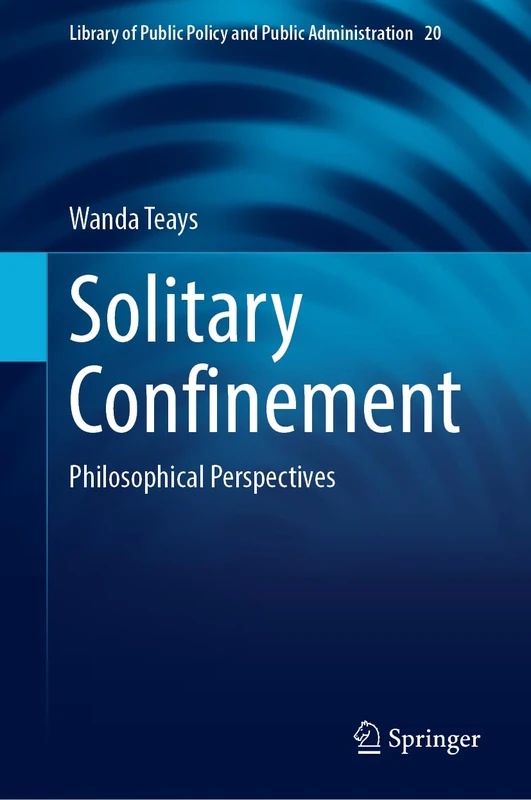 Solitary Confinement: Philosophical Perspectives: 20 (Library of Public Policy and Public Administration, 20) - Image 1