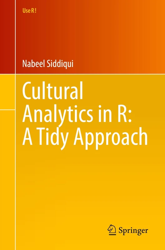 Cultural Analytics in R: A Tidy Approach (Use R!)