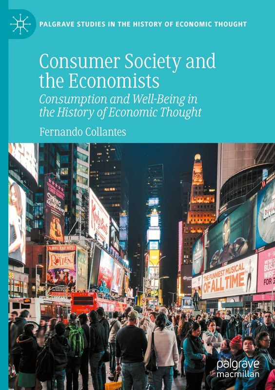 Consumer Society and the Economists: Consumption and Well-Being in the History of Economic Thought (Palgrave Studies in the History of Economic Thought)