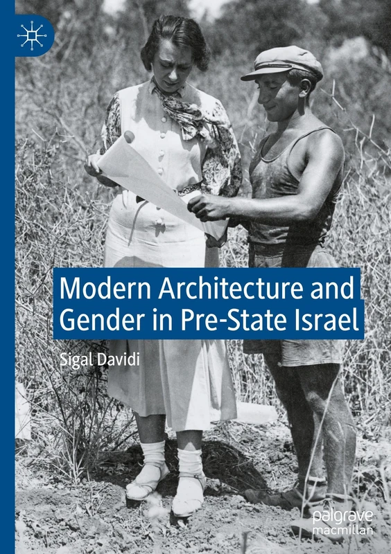Modern Architecture and Gender in Pre-State Israel: Women Architects and Women's Organizations in Mandatory Palestine