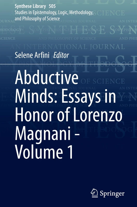 Abductive Minds: Essays in Honor of Lorenzo Magnani - Volume 1: 505 (Synthese Library, 505)