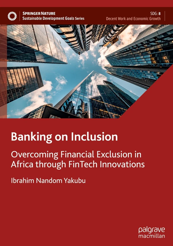 Banking on Inclusion: Overcoming Financial Exclusion in Africa through FinTech Innovations (Sustainable Development Goals Series)