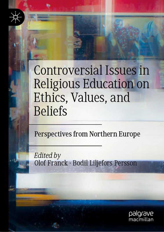 Controversial Issues in Religious Education on Ethics, Values, and Beliefs: Perspectives from Northern Europe