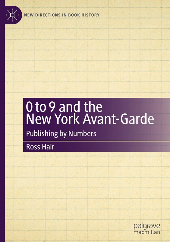 0 to 9 and the New York Avant-Garde: Publishing by Numbers (New Directions in Book History)