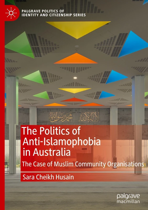 The Politics of Anti-Islamophobia in Australia: The Case of Muslim Community Organisations (Palgrave Politics of Identity and Citizenship Series) - Image 1