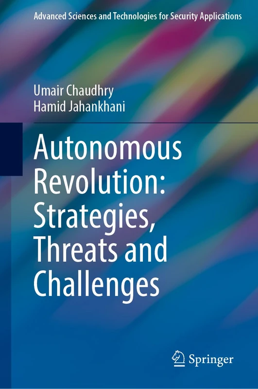 Autonomous Revolution: Strategies, Threats and Challenges (Advanced Sciences and Technologies for Security Applications)