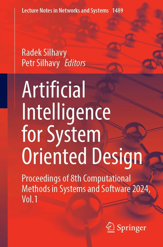 Artificial Intelligence for System Oriented Design: Proceedings of 8th Computational Methods in Systems and Software 2024, Volume 1: 1489 (Lecture Notes in Networks and Systems, 1489)