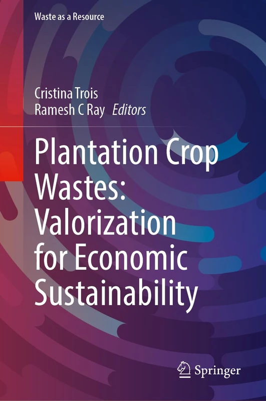 Plantation Crop Wastes: Valorization for Economic Sustainability (Waste as a Resource)