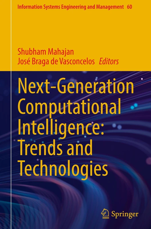 Next-Generation Computational Intelligence: Trends and Technologies: 60 (Information Systems Engineering and Management, 60)