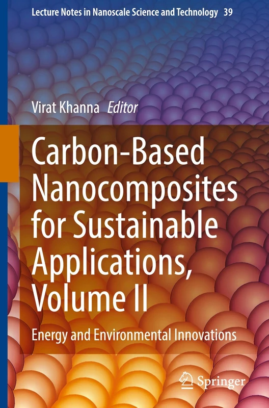 Carbon-Based Nanocomposites for Sustainable Applications, Volume II: Energy and Environmental Innovations: 39 (Lecture Notes in Nanoscale Science and Technology, 39)