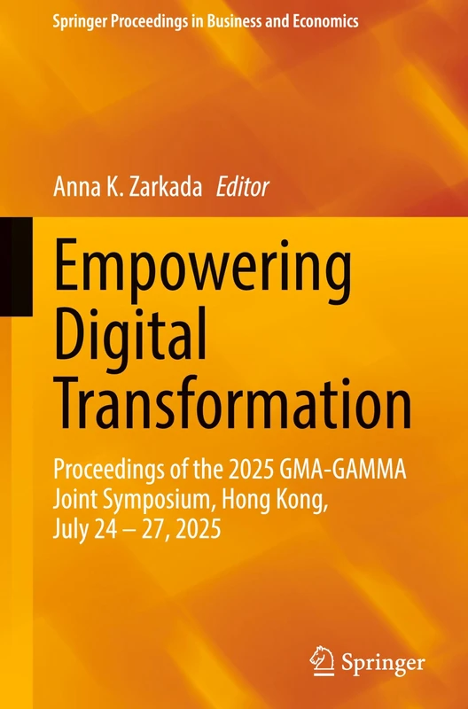 Empowering Digital Transformation: Proceedings of the 2025 GMA-GAMMA Joint Symposium, Hong Kong, July 24–27, 2025 (Springer Proceedings in Business and Economics) - Image 1