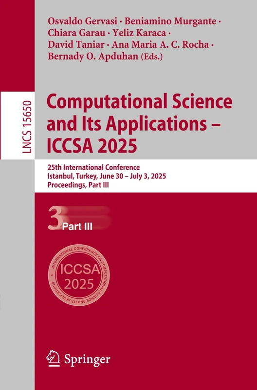 Computational Science and Its Applications – ICCSA 2025: 25th International Conference, Istanbul, Turkey, June 30 – July 3, 2025, Proceedings, Part ... (Lecture Notes in Computer Science, 15650)