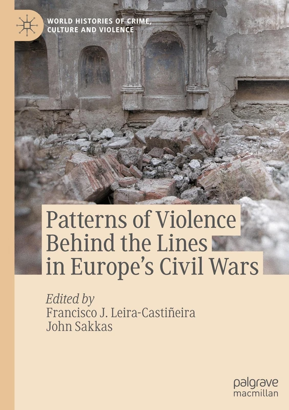 Patterns of Violence Behind the Lines in Europe’s Civil Wars (World Histories of Crime, Culture and Violence)