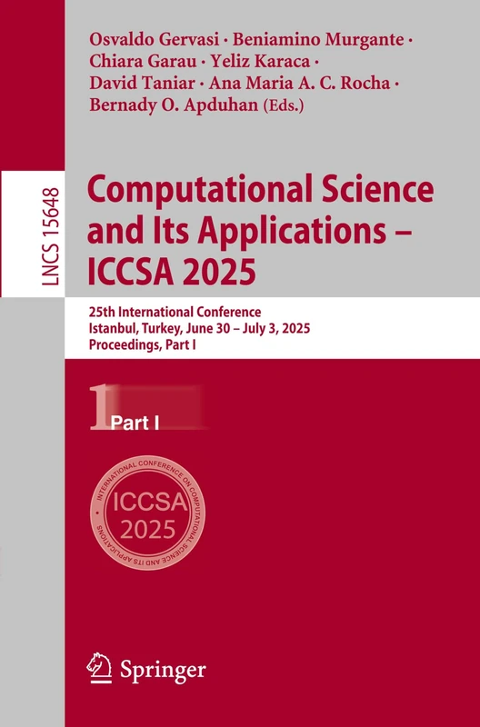 Computational Science and Its Applications – ICCSA 2025: 25th International Conference, Istanbul, Turkey, June 30 – July 3, 2025, Proceedings, Part I: 15648 (Lecture Notes in Computer Science, 15648)