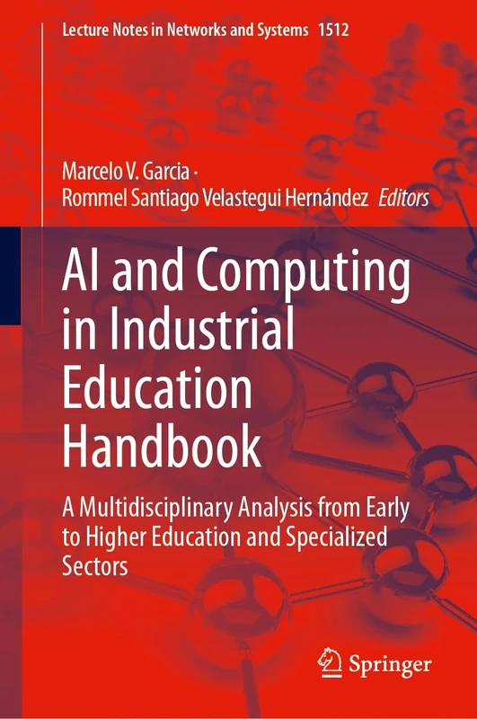 AI and Computing in Industrial Education Handbook: A Multidisciplinary Analysis from Early to Higher Education and Specialized Sectors: 1512 (Lecture Notes in Networks and Systems, 1512)
