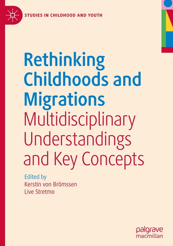Rethinking Childhoods and Migrations: Multidisciplinary Understandings and Key Concepts (Studies in Childhood and Youth)