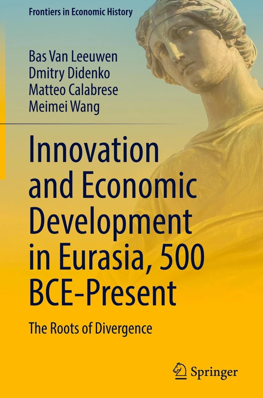 Innovation and Economic Development in Eurasia, 500 BCE-Present: The Roots of Divergence (Frontiers in Economic History)