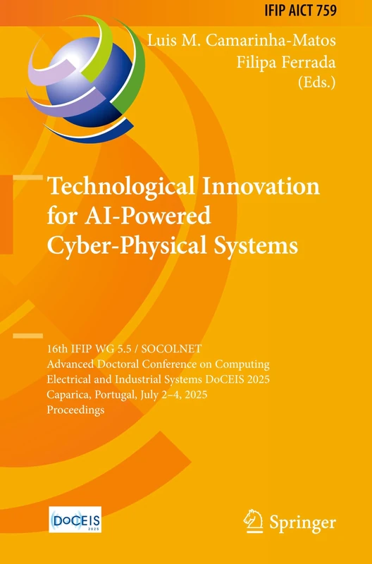 Technological Innovation for AI-Powered Cyber-Physical Systems: 16th IFIP WG 5.5 / SOCOLNET Advanced Doctoral Conference on Computing, Electrical and ... and Communication Technology, 759)
