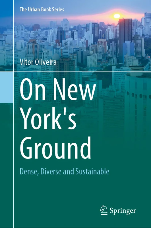 On New York's Ground: Dense, Diverse and Sustainable (The Urban Book Series)