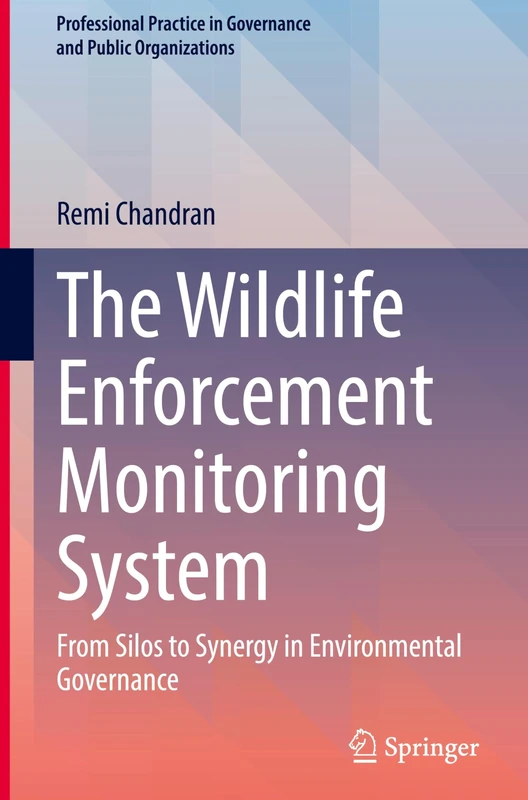 The Wildlife Enforcement Monitoring System: From Silos to Synergy in Environmental Governance (Professional Practice in Governance and Public Organizations)