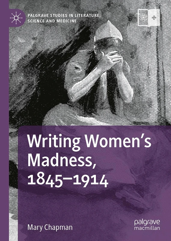 Writing Women's Madness, 1845-1914 (Palgrave Studies in Literature, Science and Medicine)
