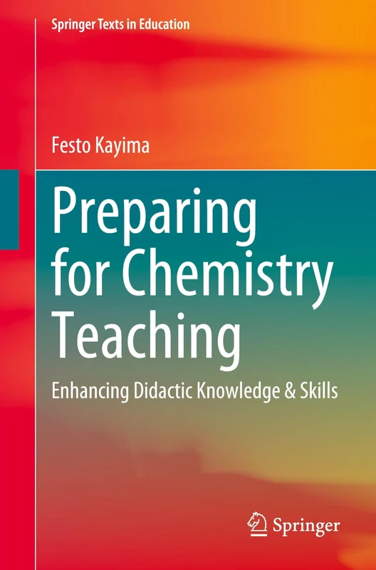 Preparing for Chemistry Teaching: Enhancing Didactic Knowledge & Skills (Springer Texts in Education)